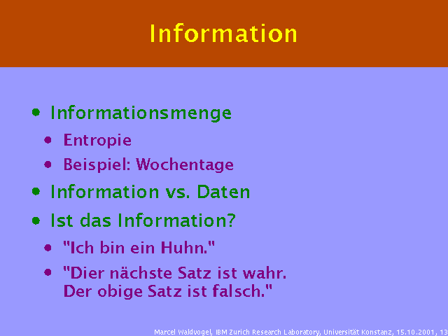 Informationsmenge. Entropie. Beispiel: Wochentage. Information vs. Daten. Ist das Information?. "Ich bin ein Huhn.". "Dier nächste Satz ist wahr. Der obige Satz ist falsch.". 