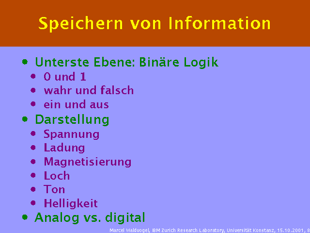 Unterste Ebene: Binäre Logik. 0 und 1. wahr und falsch. ein und aus. Darstellung. Spannung. Ladung. Magnetisierung. Loch. Ton. Helligkeit. Analog vs. digital. 