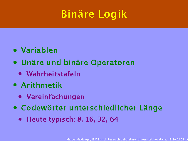 Variablen. Unäre und binäre Operatoren. Wahrheitstafeln. Arithmetik. Vereinfachungen. Codewörter unterschiedlicher Länge. Heute typisch: 8, 16, 32, 64. 