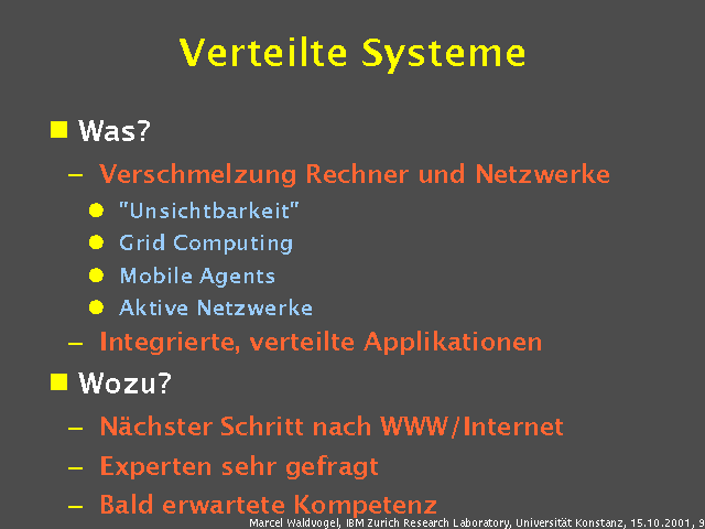 Was?. Verschmelzung Rechner und Netzwerke. "Unsichtbarkeit". Grid Computing. Mobile Agents. Aktive Netzwerke. Integrierte, verteilte Applikationen. Wozu?. N&auml;chster Schritt nach WWW/Internet. Experten sehr gefragt. Bald erwartete Kompetenz. 