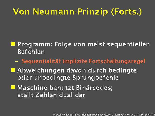 Programm: Folge von meist sequentiellen Befehlen. Sequentialität implizite Fortschaltungsregel. Abweichungen davon durch bedingte oder unbedingte Sprungbefehle. Maschine benutzt Binärcodes; stellt Zahlen dual dar. 