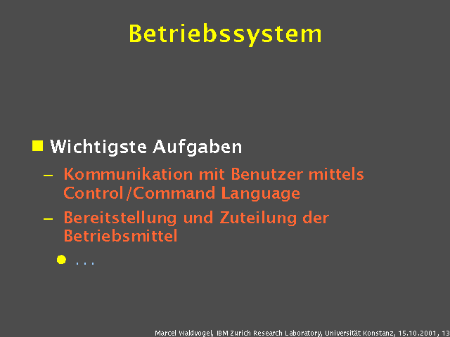 Wichtigste Aufgaben. Kommunikation mit Benutzer mittels Control/Command Language. Bereitstellung und Zuteilung der Betriebsmittel. . . .. 