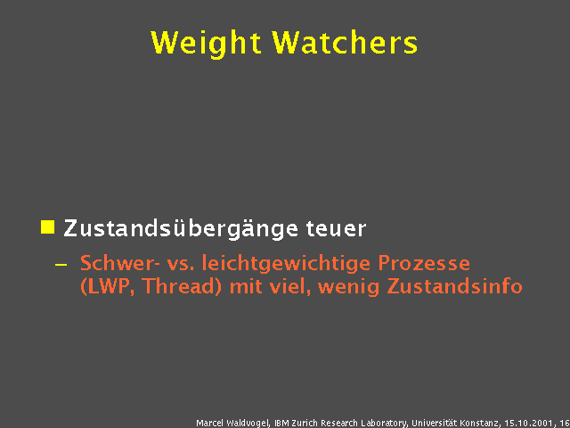 Zustands&uuml;berg&auml;nge teuer. Schwer- vs. leichtgewichtige Prozesse (LWP, Thread) mit viel, wenig Zustandsinfo. 