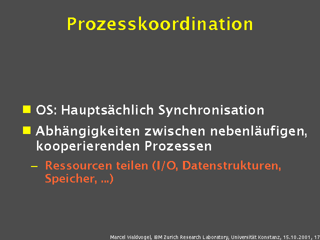 OS: Hauptsächlich Synchronisation. Abhängigkeiten zwischen nebenläufigen, kooperierenden Prozessen. Ressourcen teilen (I/O, Datenstrukturen, Speicher, ...). 