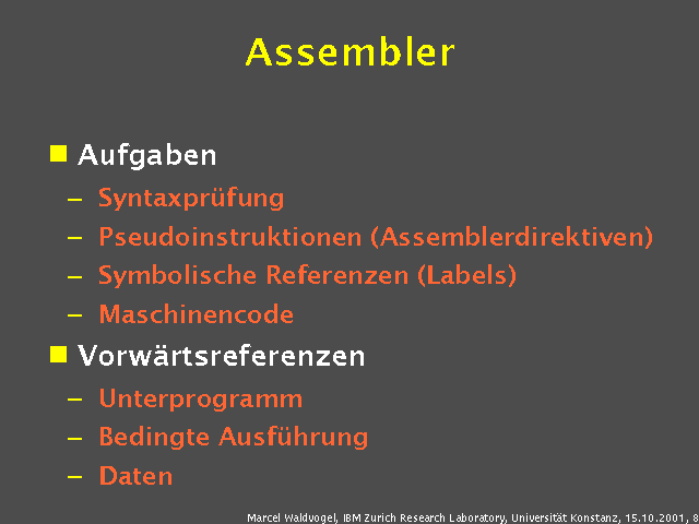 Aufgaben. Syntaxpr&uuml;fung. Pseudoinstruktionen (Assemblerdirektiven). Symbolische Referenzen (Labels). Maschinencode. Vorw&auml;rtsreferenzen. Unterprogramm. Bedingte Ausf&uuml;hrung. Daten. 