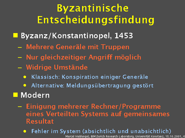 Byzanz/Konstantinopel, 1453. Mehrere Gener&auml;le mit Truppen. Nur gleichzeitiger Angriff m&ouml;glich. Widrige Umst&auml;nde. Klassisch: Konspiration einiger Gener&auml;le. Alternative: Meldungs&uuml;bertragung gest&ouml;rt. Modern. Einigung mehrerer Rechner/Programme eines Verteilten Systems auf gemeinsames Resultat. Fehler im System (absichtlich und unabsichtlich). 