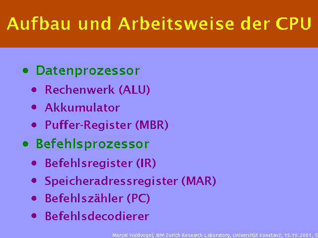 Datenprozessor. Rechenwerk (ALU). Akkumulator. Puffer-Register (MBR). Befehlsprozessor. Befehlsregister (IR). Speicheradressregister (MAR). Befehlsz&auml;hler (PC). Befehlsdecodierer. 